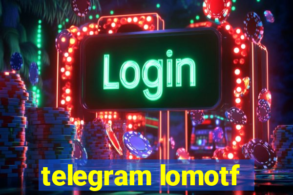 telegram lomotf